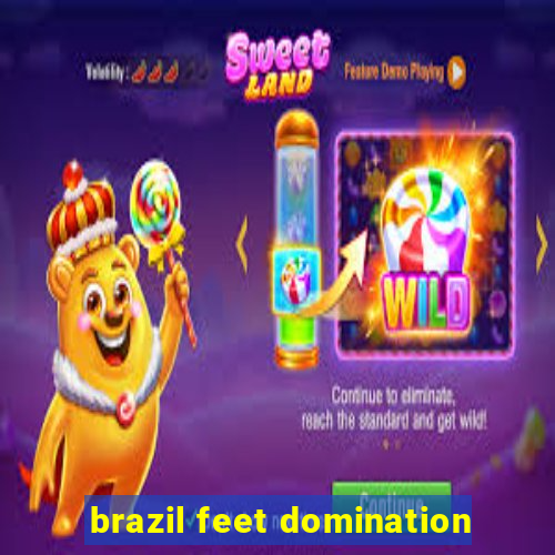 brazil feet domination